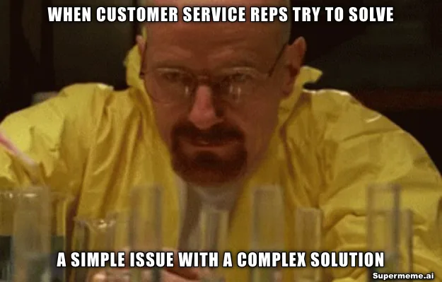 Walter White chemistry meme about customer service solving a simple issue with a complex solution
