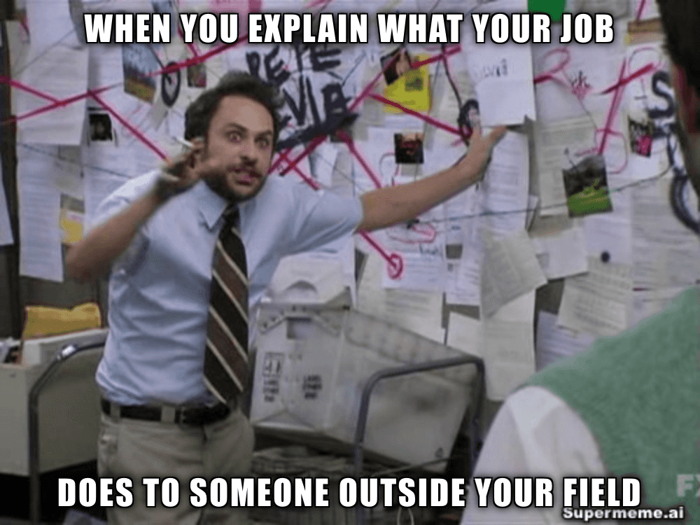A generated Supermeme about explaining your job to someone outside your field